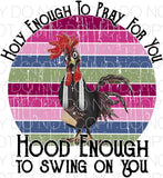 Holy enough to pray for you hood enough to swing on you - Dye Sub Heat Transfer Sheet