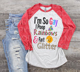 I’m so gay I poop rainbows and fart glitter - Dye Sub Heat Transfer Sheet