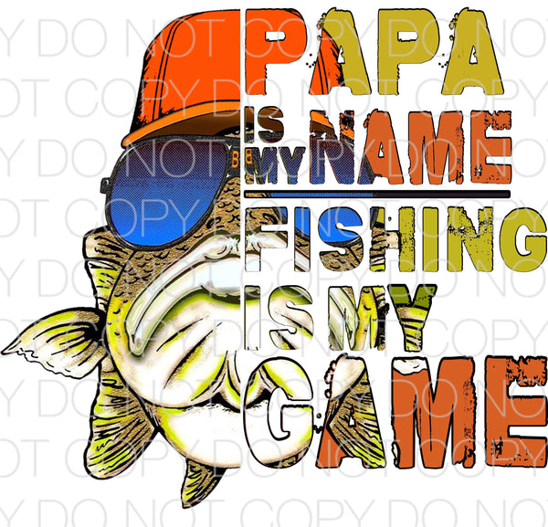 Papa is my name fishing is my game - Dye Sub Heat Transfer Sheet