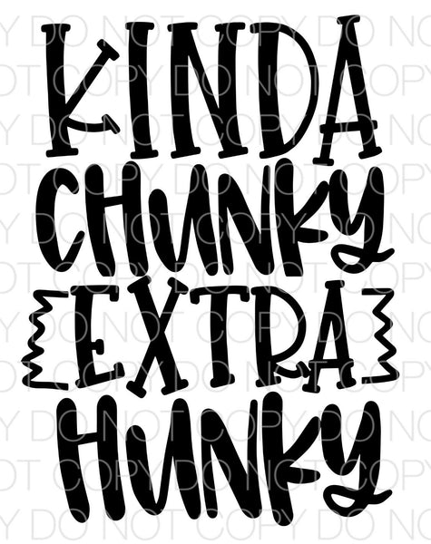 Kinda Chunky Extra Hunky - HTV Transfer