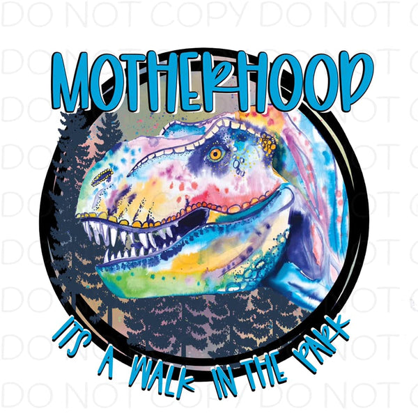 Motherhood Its A Walk In The Park Dinosaur - Dye Sub Heat Transfer Sheet