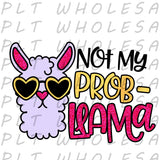 Not My Probllama - Dye Sub Heat Transfer Sheet