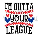 I'm Outta Your League - Dye Sub Heat Transfer Sheet