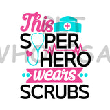 This Super Hero Wears Scrubs - Dye Sub Heat Transfer Sheet