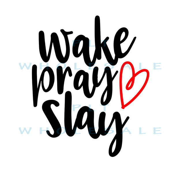 Wake Pray Slay - Dye Sub Heat Transfer Sheet